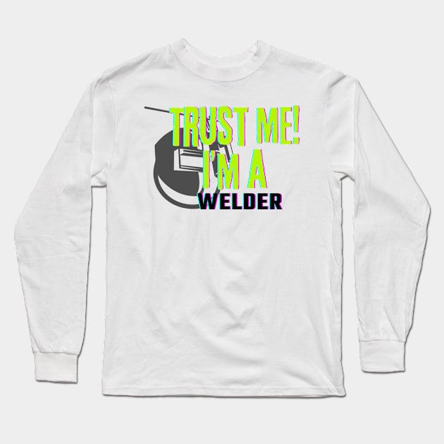 Professions: Trust Me, I'm a Welder Long Sleeve T-Shirt by NewbieTees